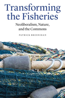 Image for Transforming the Fisheries : Neoliberalism, Nature, and the Commons