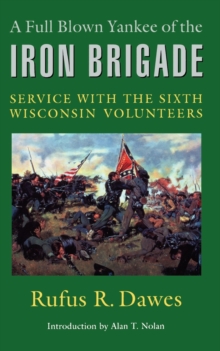 Image for A Full Blown Yankee of the Iron Brigade : Service with the Sixth Wisconsin Volunteers