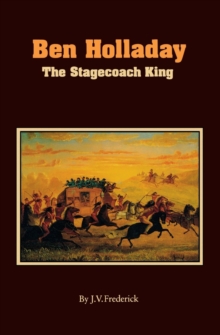 Image for Ben Holladay : The Stagecoach King