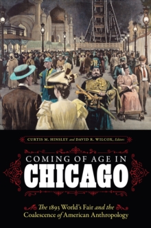 Image for Coming of Age in Chicago: The 1893 World's Fair and the Coalescence of American Anthropology