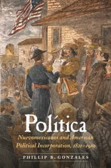 Image for Polâitica  : nuevomexicanos and American political incorporation, 1821-1910