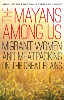 Image for Mayans Among Us: Migrant Women and Meatpacking on the Great Plains