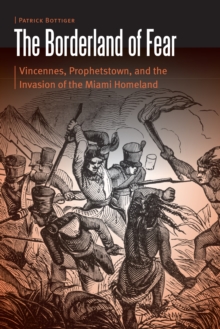 Image for Borderland of Fear: Vincennes, Prophetstown, and the Invasion of the Miami Homeland