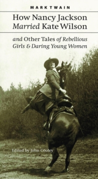 How Nancy Jackson Married Kate Wilson and Other Tales of Rebellious Girls and Daring Young Women
