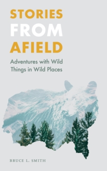 Image for Stories from afield: adventures with wild things in wild places