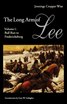 Image for The Long Arm of Lee : The History of the Artillery of the Army of Northern Virginia, Volume 1: Bull Run to Fredricksburg