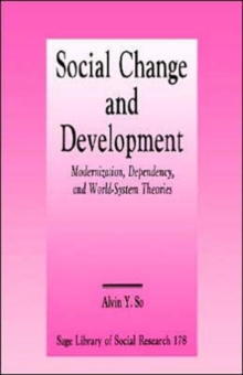 Image for Social Change and Development : Modernization, Dependency and World-System Theories