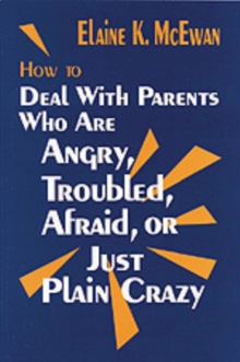 Image for How to Deal with Parents Who are Angry, Troubled, Afraid or Just Plain Crazy