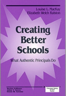 Image for Creating Better Schools : What Authentic Principals Do