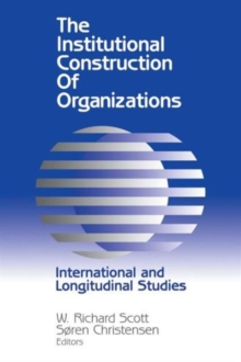 Image for The Institutional Construction of Organizations : International and Longitudinal Studies
