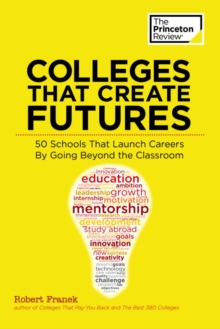 Image for Colleges that create futures  : 50 schools that launch careers by going beyond the classroom