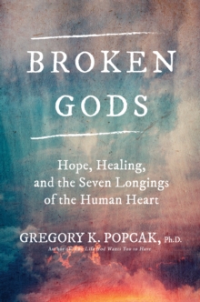 Image for Broken gods  : hope, healing, and the seven longings of the human heart