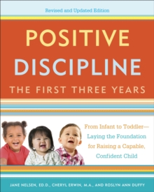 Positive Discipline: The First Three Years, Revised and Updated Edition: From Infant to Toddler–Laying the Foundation for Raising a Capable, Confident