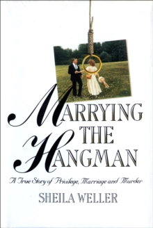 Image for Marrying the Hangman: A True Story of Privilege, Marriage and Murder