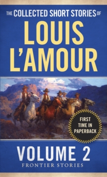 The Collected Short Stories of Louis L’Amour, Volume 2: Frontier Stories