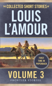 The Collected Short Stories of Louis L’Amour, Volume 3: Frontier Stories