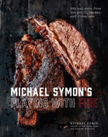 Image for Michael Symon's Playing with fire  : BBQ and more from the grill, smoker, and fireplace