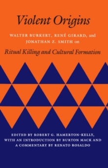 Image for Violent origins  : Walter Burkert, Renâe Girard, and Jonathan Z. Smith on ritual killing and cultural formation