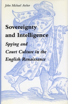 Image for Sovereignty and Intelligence : Spying and Court Culture in the English Renaissance