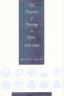 Practices of Painting in Japan, 1475-1500