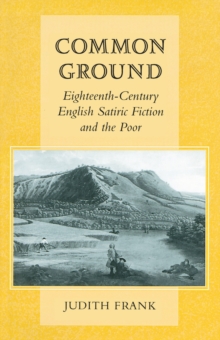 Image for Common Ground : Eighteenth-Century English Satiric Fiction and the Poor