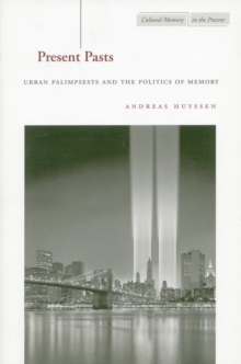 Image for Present pasts  : urban palimpsests and the politics of memory