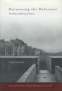 Image for Harnessing the Holocaust  : the politics of memory in France