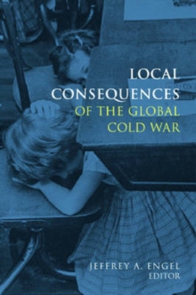 Image for Local Consequences of the Global Cold War