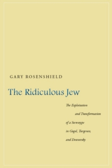 The Ridiculous Jew: The Exploitation and Transformation of a Stereotype in Gogol, Turgenev, and Dostoevsky