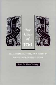 Image for The class of 1761: examinations, state and elites in eighteenth-century China