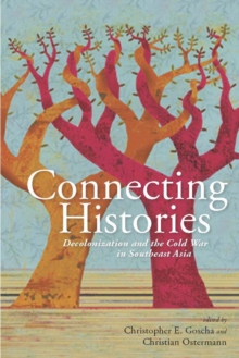Image for Connecting histories  : decolonization and the Cold War in Southeast Asia 1945-1962