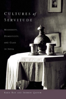 Image for Cultures of Servitude: Modernity, Domesticity, and Class in India