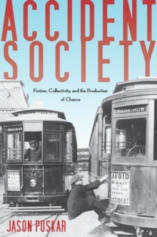 Image for Accident society: fiction, collectivity, and the production of chance