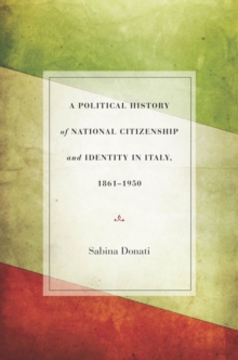 Image for A Political History of National Citizenship and Identity in Italy, 1861-1950