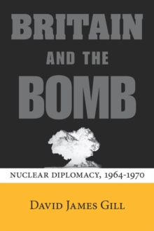 Image for Britain and the bomb: nuclear diplomacy, 1964-1970