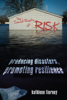 Image for The social roots of risk  : producing disasters, promoting resilience