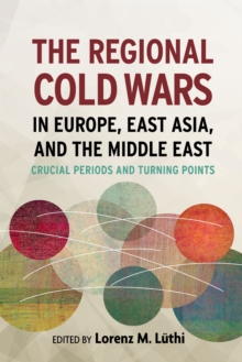 Regional Cold Wars in Europe, East Asia, and the Middle East