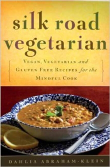 Silk Road Vegetarian: Vegan, Vegetarian and Gluten Free Recipes for the Mindful Cook [Vegetarian Cookbook, 101 Recipes]