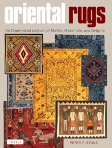 Oriental Rugs: An Illustrated Lexicon of Motifs, Materials, and Origins