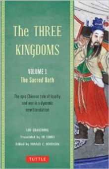 The Three Kingdoms, Volume 1: The Sacred Oath: The Epic Chinese Tale of Loyalty and War in a Dynamic New Translation (with Footnotes)