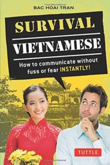 Survival Vietnamese: How to Communicate without Fuss or Fear – Instantly! (Vietnamese Phrasebook & Dictionary)