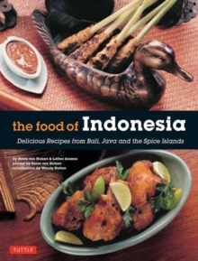 The Food of Indonesia: Delicious Recipes from Bali, Java and the Spice Islands [Indonesian Cookbook, 79 Recipes]