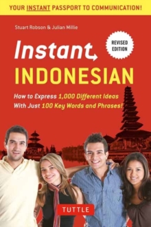 Instant Indonesian: How to Express 1,000 Different Ideas with Just 100 Key Words and Phrases! (Indonesian Phrasebook & Dictionary)