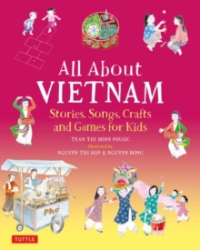 All About Vietnam: Projects & Activities for Kids: Learn About Vietnamese Culture with Stories, Songs, Crafts and Games