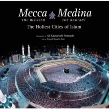 Image for Mecca the Blessed, Medina the Radiant : The Holiest Cities of Islam