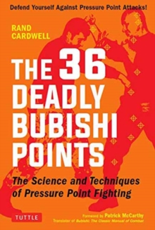 The 36 Deadly Bubishi Points: The Science and Techniques of Pressure Point Fighting – Defend Yourself Against Pressure Point Attacks!