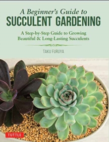 A Beginner’s Guide to Succulent Gardening: A Step-by-Step Guide to Growing Beautiful & Long-Lasting Succulents