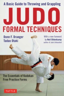 Judo Formal Techniques: A Basic Guide to Throwing and Grappling – The Essentials of Kodokan Free Practice Forms