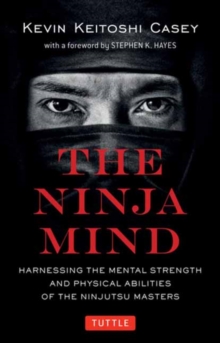 Image for The Ninja Mind : Harnessing the Mental Strength and Physical Abilities of the Ninjutsu Masters