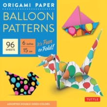 Origami Paper Balloon Patterns 96 Sheets 6″ (15 cm): Party Designs – Tuttle Origami Paper: Origami Sheets Printed with 8 Different Designs (Instructions for 6 Projects Included)